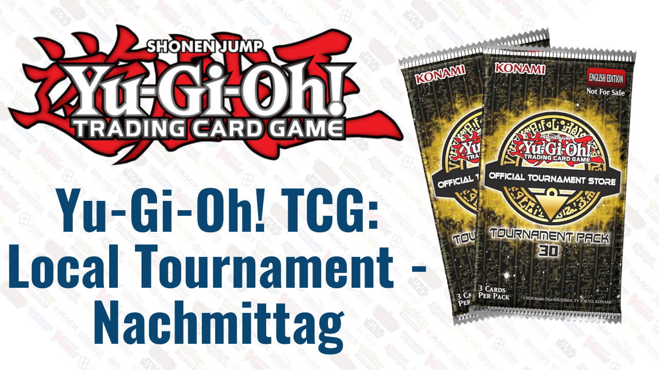 Yu-Gi-Oh! TCG: Local Tournament - Nachmittag